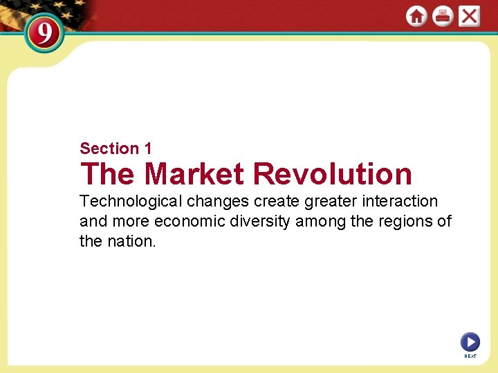 Section 1 The Market Revolution Technological changes create greater interaction and more economic diversity