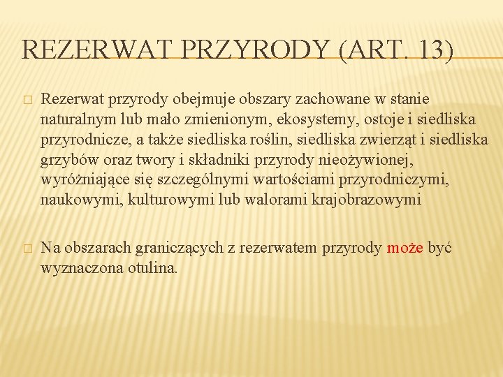 REZERWAT PRZYRODY (ART. 13) � Rezerwat przyrody obejmuje obszary zachowane w stanie naturalnym lub