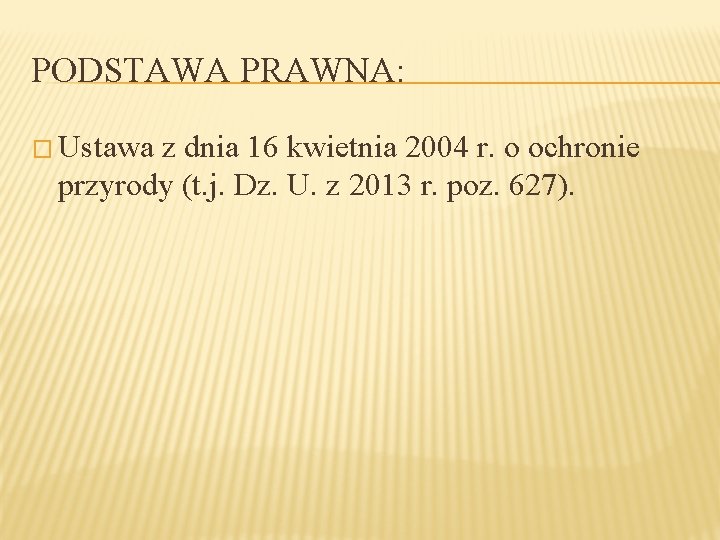 PODSTAWA PRAWNA: � Ustawa z dnia 16 kwietnia 2004 r. o ochronie przyrody (t.