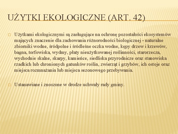 UŻYTKI EKOLOGICZNE (ART. 42) � Użytkami ekologicznymi są zasługujące na ochronę pozostałości ekosystemów mających