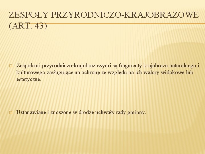 ZESPOŁY PRZYRODNICZO-KRAJOBRAZOWE (ART. 43) � Zespołami przyrodniczo-krajobrazowymi są fragmenty krajobrazu naturalnego i kulturowego zasługujące