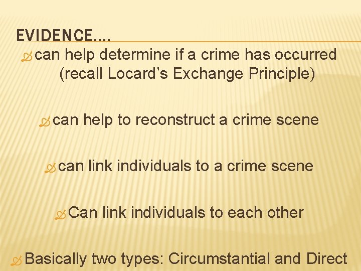 EVIDENCE…. can help determine if a crime has occurred (recall Locard’s Exchange Principle) can