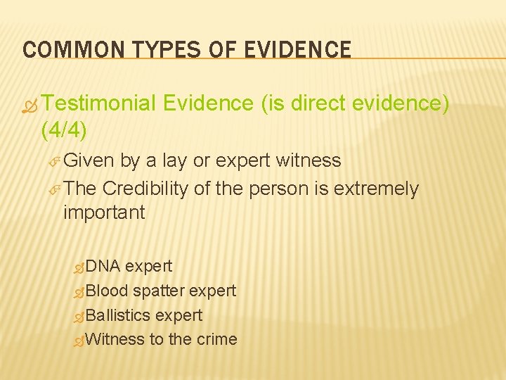 COMMON TYPES OF EVIDENCE Testimonial Evidence (is direct evidence) (4/4) Given by a lay