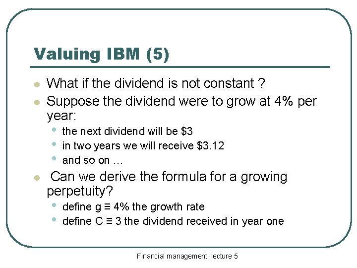 Valuing IBM (5) l l What if the dividend is not constant ? Suppose