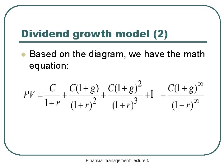 Dividend growth model (2) l Based on the diagram, we have the math equation:
