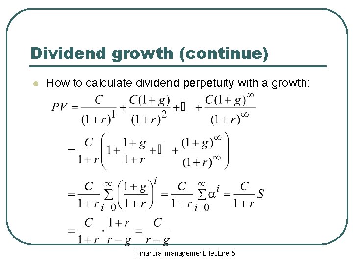 Dividend growth (continue) l How to calculate dividend perpetuity with a growth: Financial management: