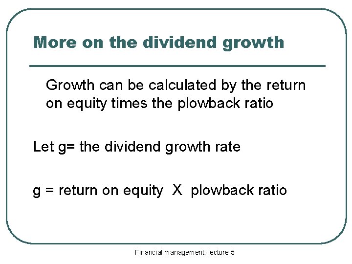 More on the dividend growth Growth can be calculated by the return on equity