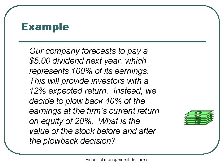 Example Our company forecasts to pay a $5. 00 dividend next year, which represents