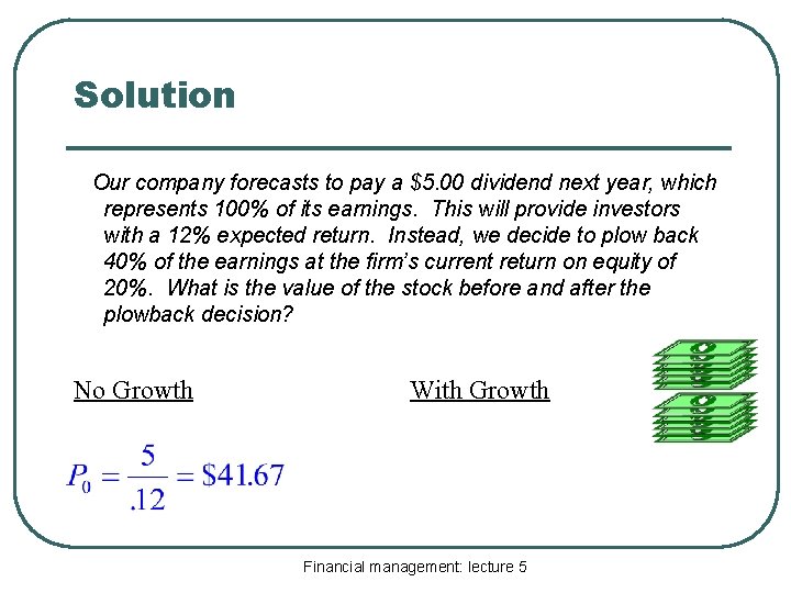 Solution Our company forecasts to pay a $5. 00 dividend next year, which represents