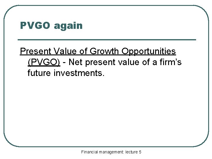 PVGO again Present Value of Growth Opportunities (PVGO) - Net present value of a