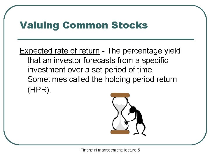 Valuing Common Stocks Expected rate of return - The percentage yield that an investor