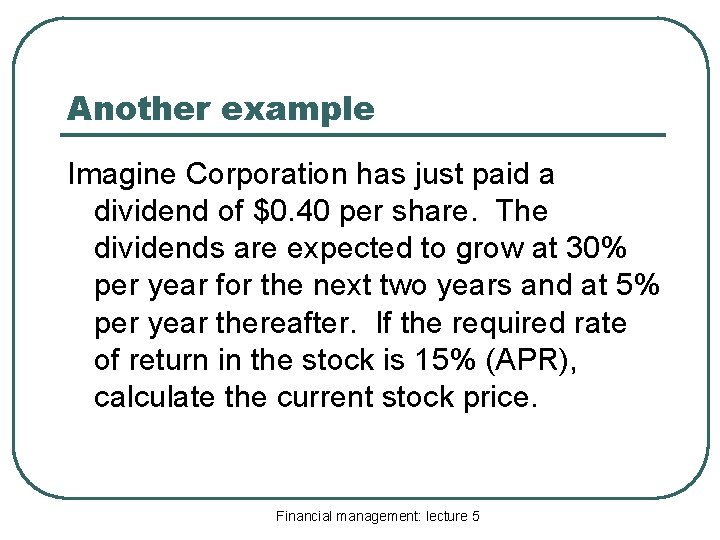 Another example Imagine Corporation has just paid a dividend of $0. 40 per share.