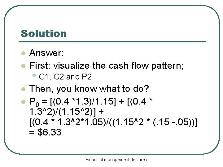 Solution l l Answer: First: visualize the cash flow pattern; • C 1, C