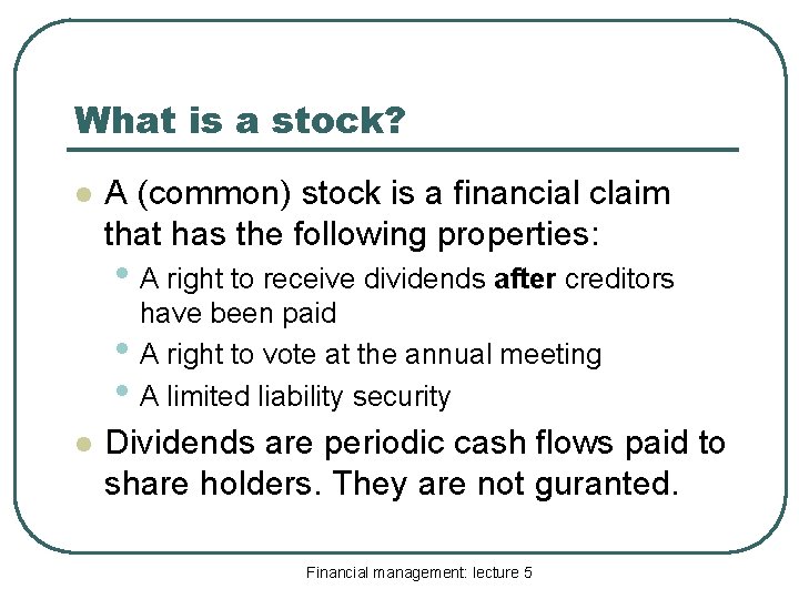 What is a stock? l A (common) stock is a financial claim that has