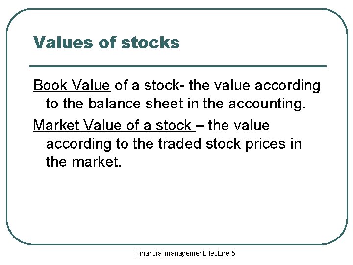 Values of stocks Book Value of a stock- the value according to the balance