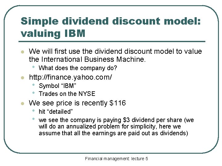 Simple dividend discount model: valuing IBM l We will first use the dividend discount