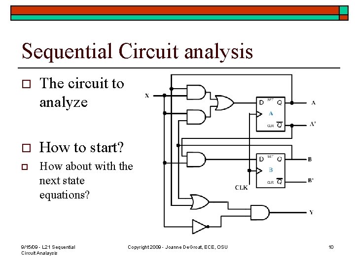 Sequential Circuit analysis o The circuit to analyze o How to start? o How