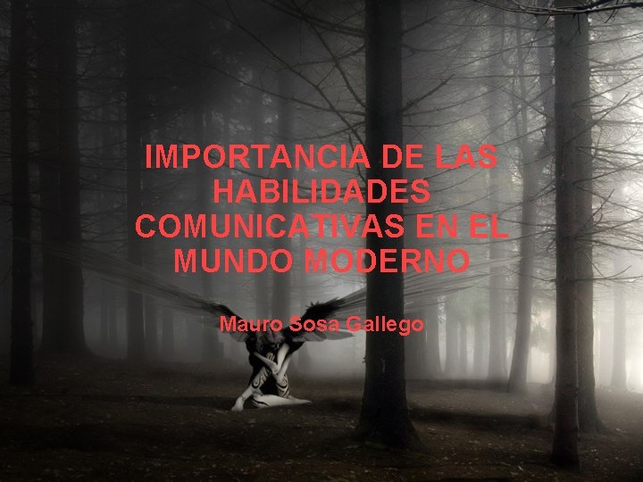 IMPORTANCIA DE LAS HABILIDADES COMUNICATIVAS EN EL MUNDO MODERNO Mauro Sosa Gallego 