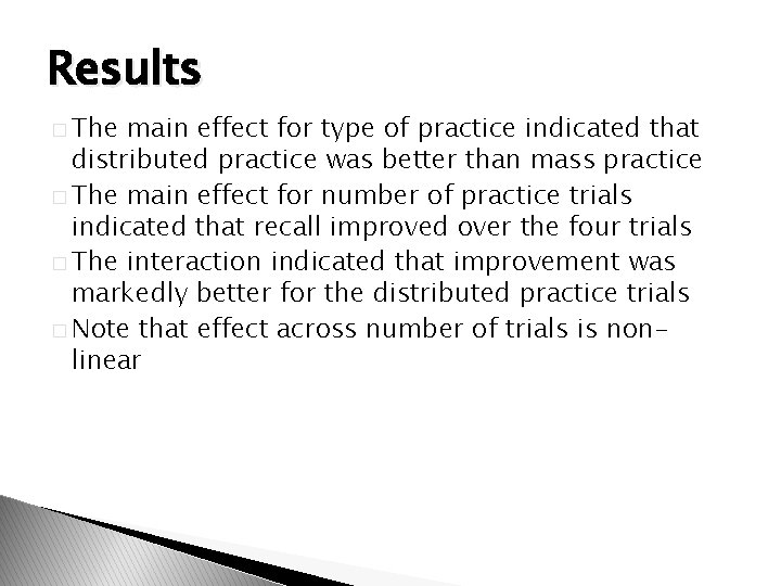 Results � The main effect for type of practice indicated that distributed practice was