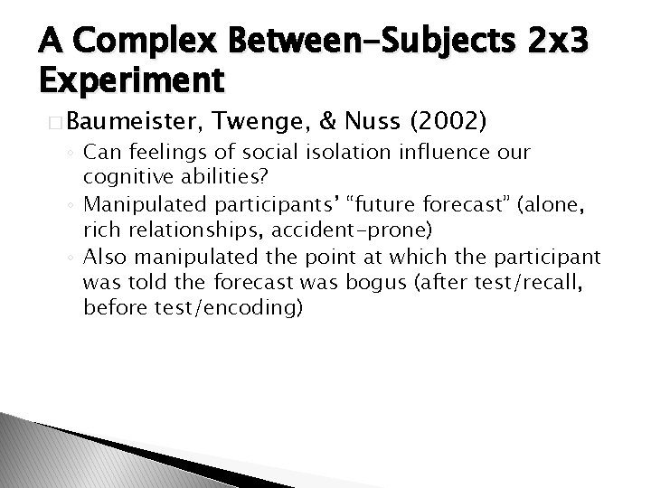 A Complex Between-Subjects 2 x 3 Experiment � Baumeister, Twenge, & Nuss (2002) ◦