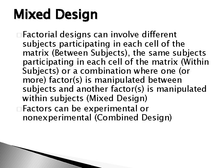 Mixed Design � Factorial designs can involve different subjects participating in each cell of