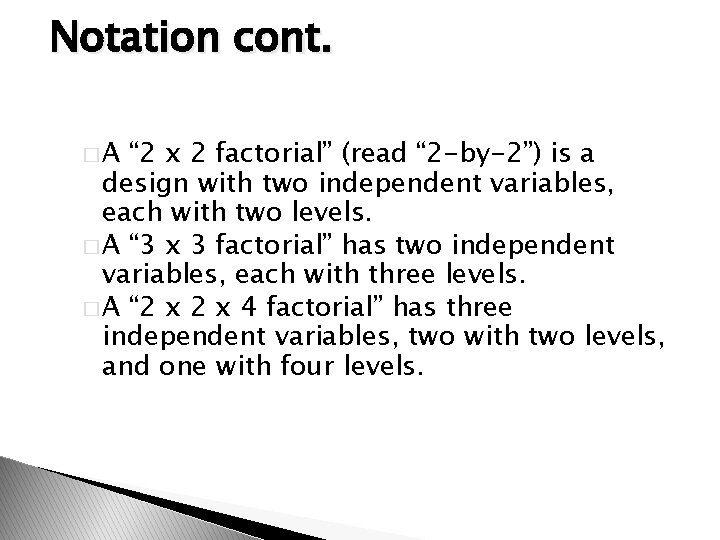 Notation cont. �A “ 2 x 2 factorial” (read “ 2 -by-2”) is a