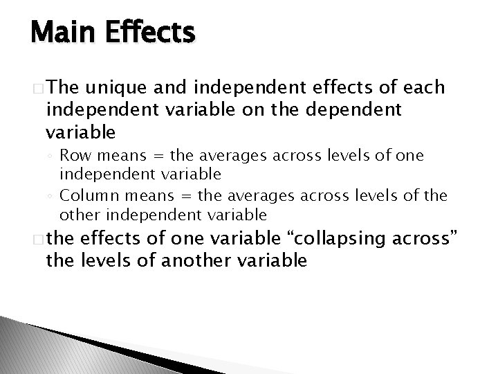 Main Effects � The unique and independent effects of each independent variable on the