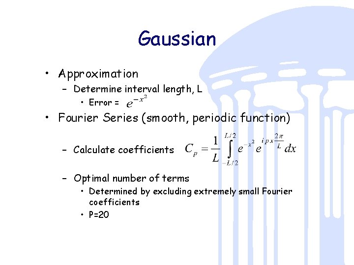 Gaussian • Approximation – Determine interval length, L • Error = • Fourier Series