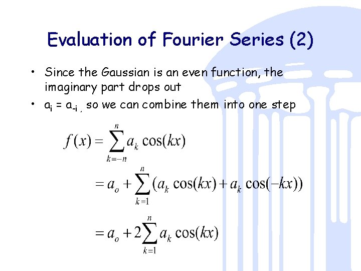 Evaluation of Fourier Series (2) • Since the Gaussian is an even function, the