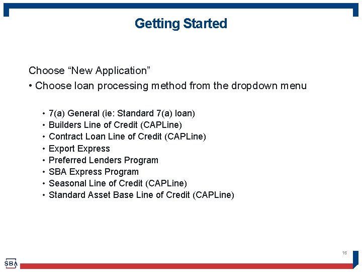 Getting Started Choose “New Application” • Choose loan processing method from the dropdown menu