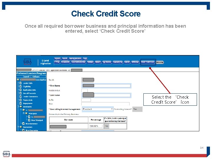 Check Credit Score Once all required borrower business and principal information has been entered,