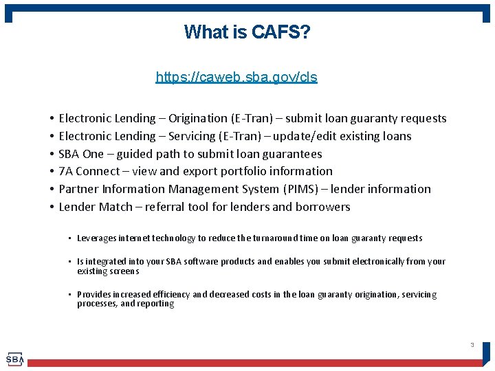 What is CAFS? https: //caweb. sba. gov/cls • • • Electronic Lending – Origination