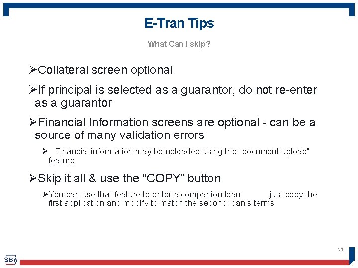 E-Tran Tips What Can I skip? ØCollateral screen optional ØIf principal is selected as