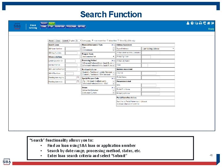 Search Function “Search” functionality allows you to: • Find an loan using SBA loan