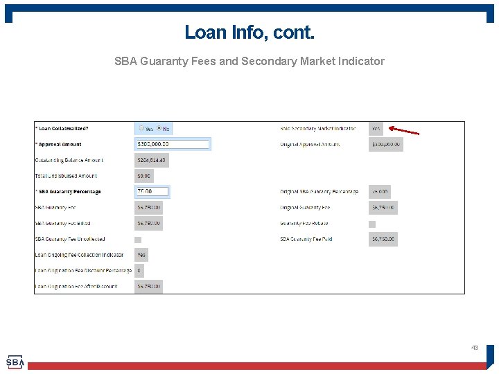 Loan Info, cont. SBA Guaranty Fees and Secondary Market Indicator 43 