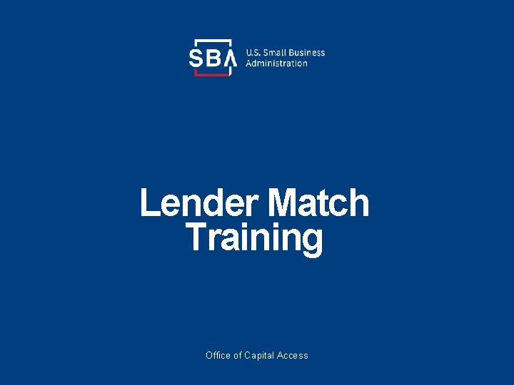 Lender Match Training Office of Capital Access 