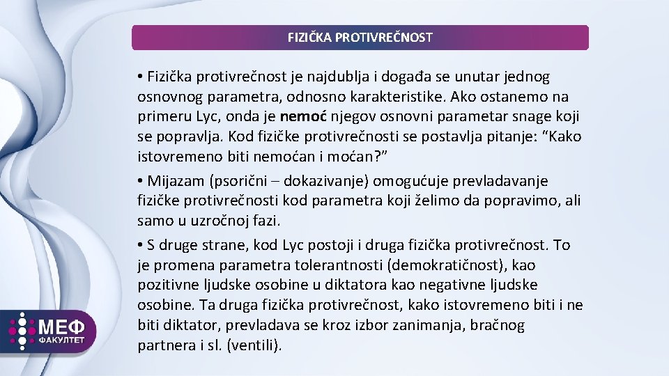 FIZIČKA PROTIVREČNOST • Fizička protivrečnost je najdublja i događa se unutar jednog osnovnog parametra,