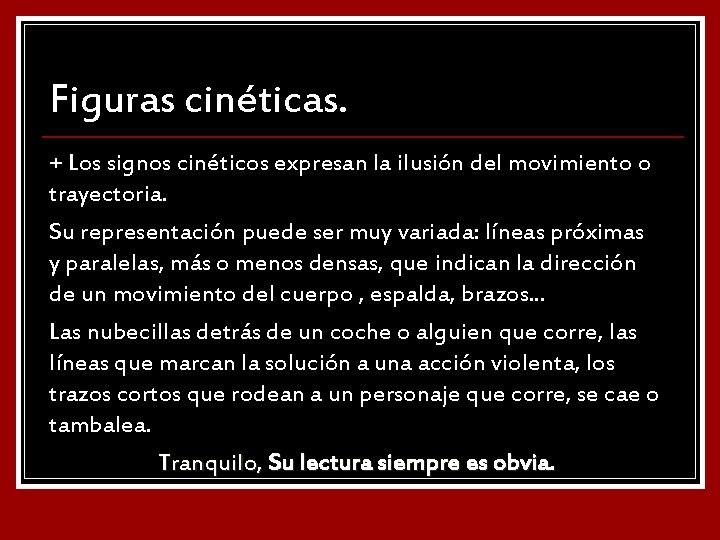 Figuras cinéticas. + Los signos cinéticos expresan la ilusión del movimiento o trayectoria. Su