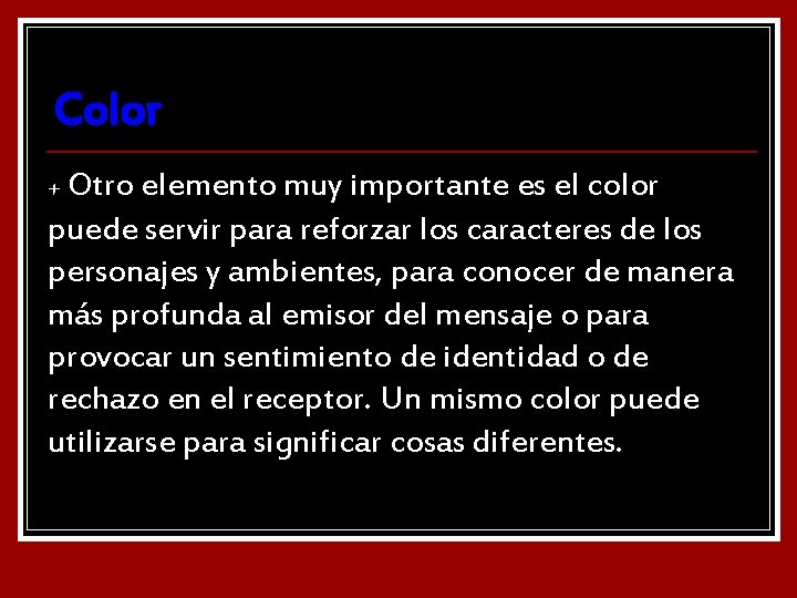 Color + Otro elemento muy importante es el color puede servir para reforzar los