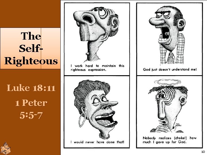 The Self. Righteous Luke 18: 11 1 Peter 5: 5 -7 10 The Self. Righteous Luke 18: 11 1 Peter 5: 5 -7 10
