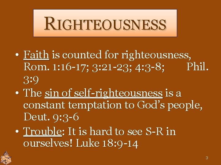 RIGHTEOUSNESS • Faith is counted for righteousness, Rom. 1: 16 -17; 3: 21 -23; RIGHTEOUSNESS • Faith is counted for righteousness, Rom. 1: 16 -17; 3: 21 -23;