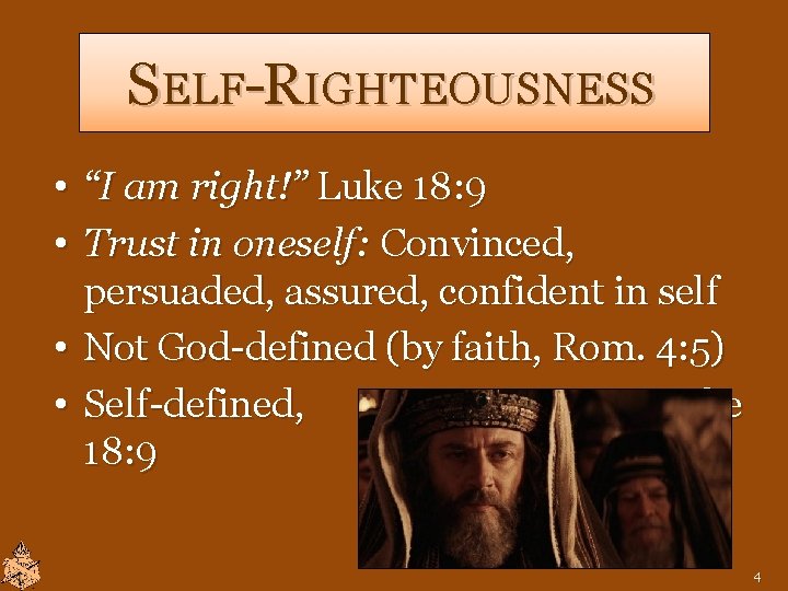SELF-RIGHTEOUSNESS • “I am right!” Luke 18: 9 • Trust in oneself: Convinced, persuaded, SELF-RIGHTEOUSNESS • “I am right!” Luke 18: 9 • Trust in oneself: Convinced, persuaded,