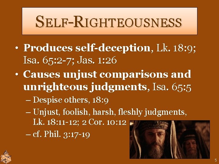 SELF-RIGHTEOUSNESS • Produces self-deception, Lk. 18: 9; Isa. 65: 2 -7; Jas. 1: 26 SELF-RIGHTEOUSNESS • Produces self-deception, Lk. 18: 9; Isa. 65: 2 -7; Jas. 1: 26