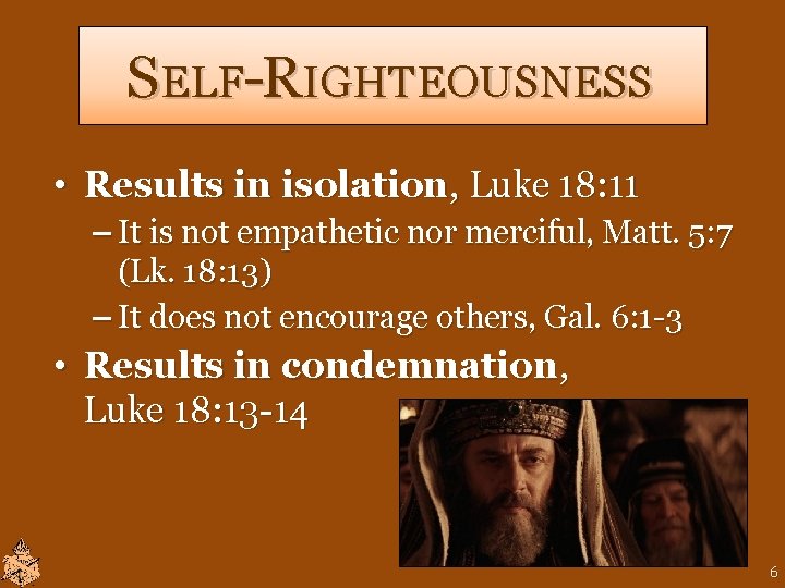 SELF-RIGHTEOUSNESS • Results in isolation, Luke 18: 11 – It is not empathetic nor SELF-RIGHTEOUSNESS • Results in isolation, Luke 18: 11 – It is not empathetic nor