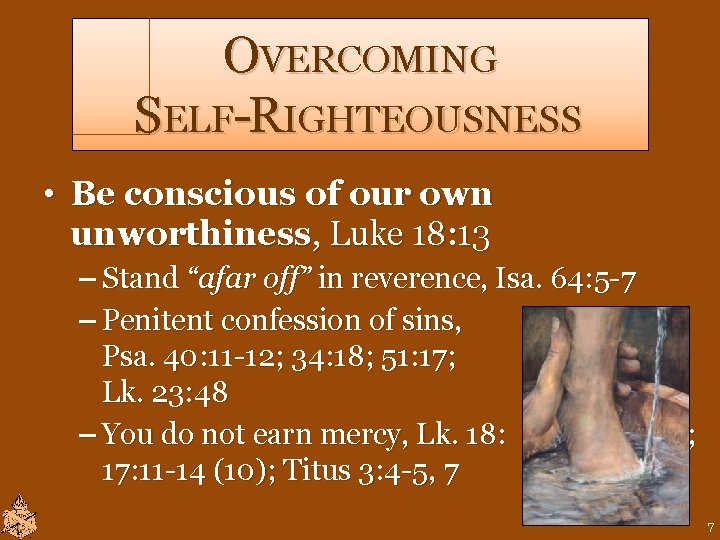 OVERCOMING SELF-RIGHTEOUSNESS • Be conscious of our own unworthiness, Luke 18: 13 – Stand OVERCOMING SELF-RIGHTEOUSNESS • Be conscious of our own unworthiness, Luke 18: 13 – Stand