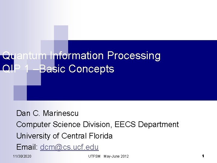 Quantum Information Processing QIP 1 –Basic Concepts Dan C. Marinescu Computer Science Division, EECS