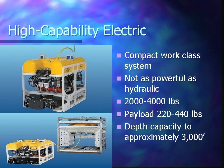 High-Capability Electric n n n Compact work class system Not as powerful as hydraulic
