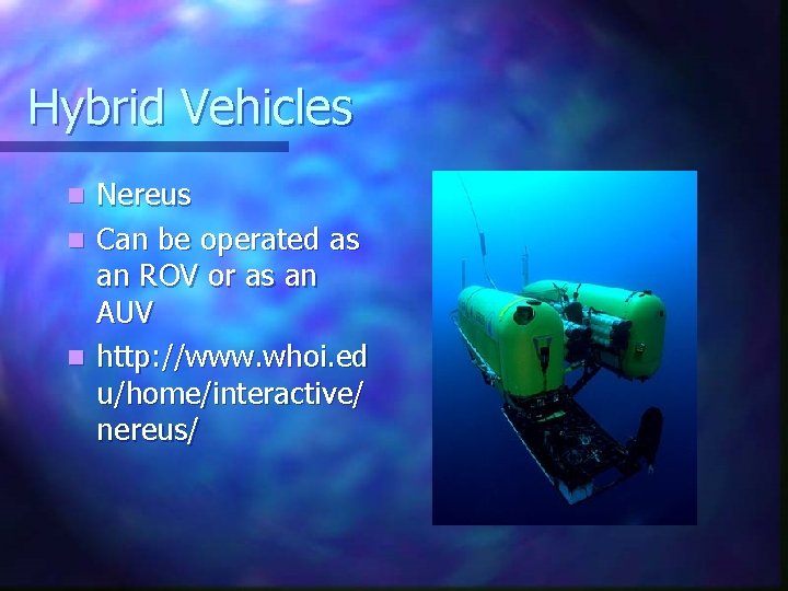 Hybrid Vehicles n n n Nereus Can be operated as an ROV or as
