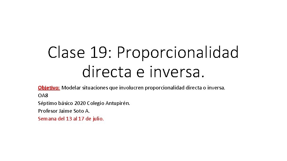 Clase 19: Proporcionalidad directa e inversa. Objetivo: Modelar situaciones que involucren proporcionalidad directa o