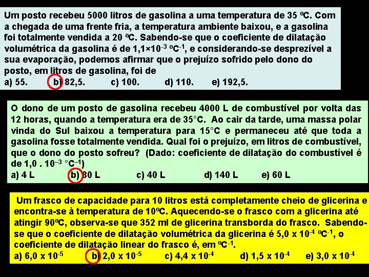 Um posto recebeu 5000 litros de gasolina a uma temperatura de 35 ºC. Com